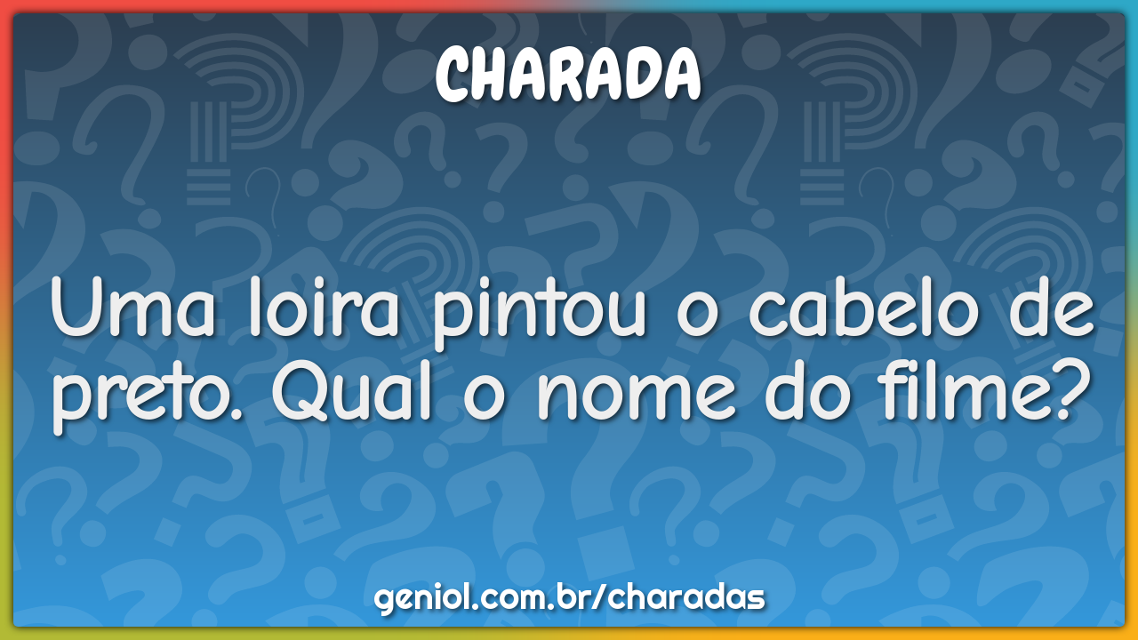 Uma loira pintou o cabelo de preto. Qual o nome do filme?