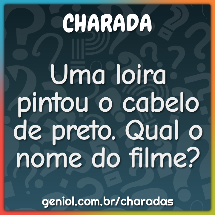 Uma loira pintou o cabelo de preto. Qual o nome do filme?