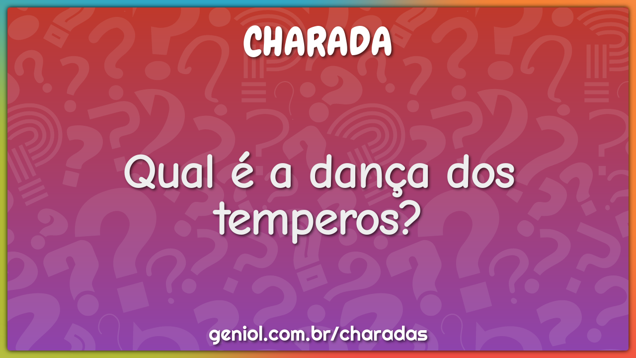 Qual é a dança dos temperos?
