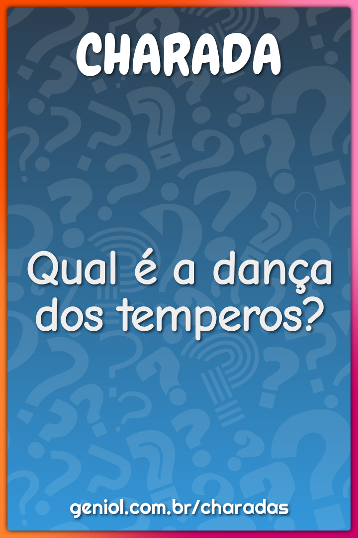 Qual é a dança dos temperos?