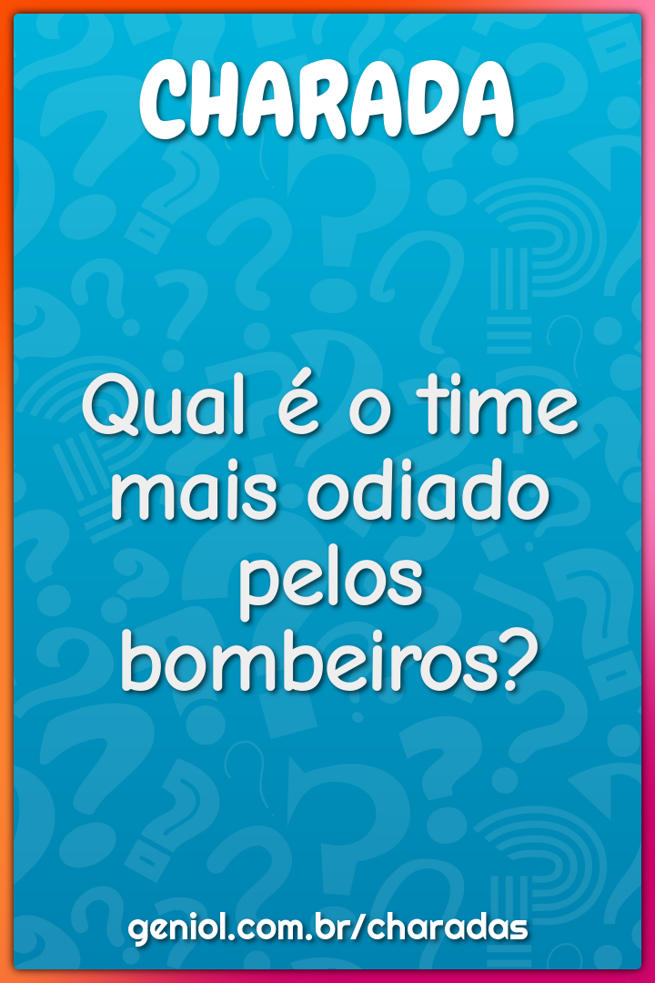 Qual é o time mais odiado pelos bombeiros?