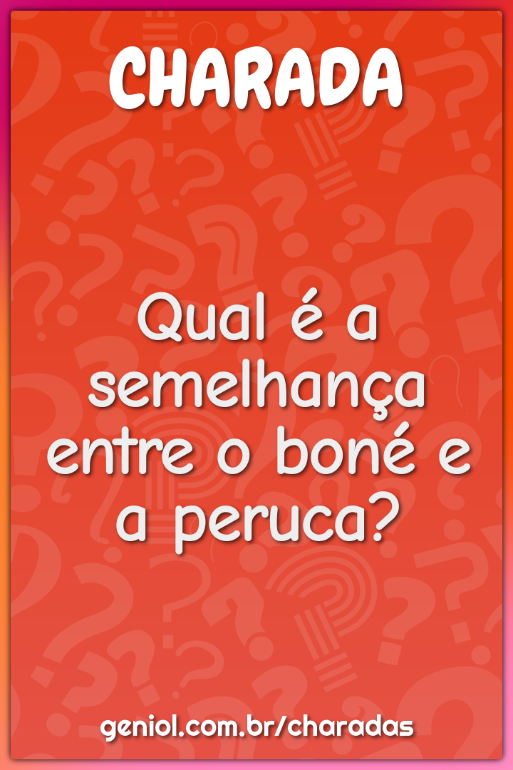 Qual é a semelhança entre o boné e a peruca?