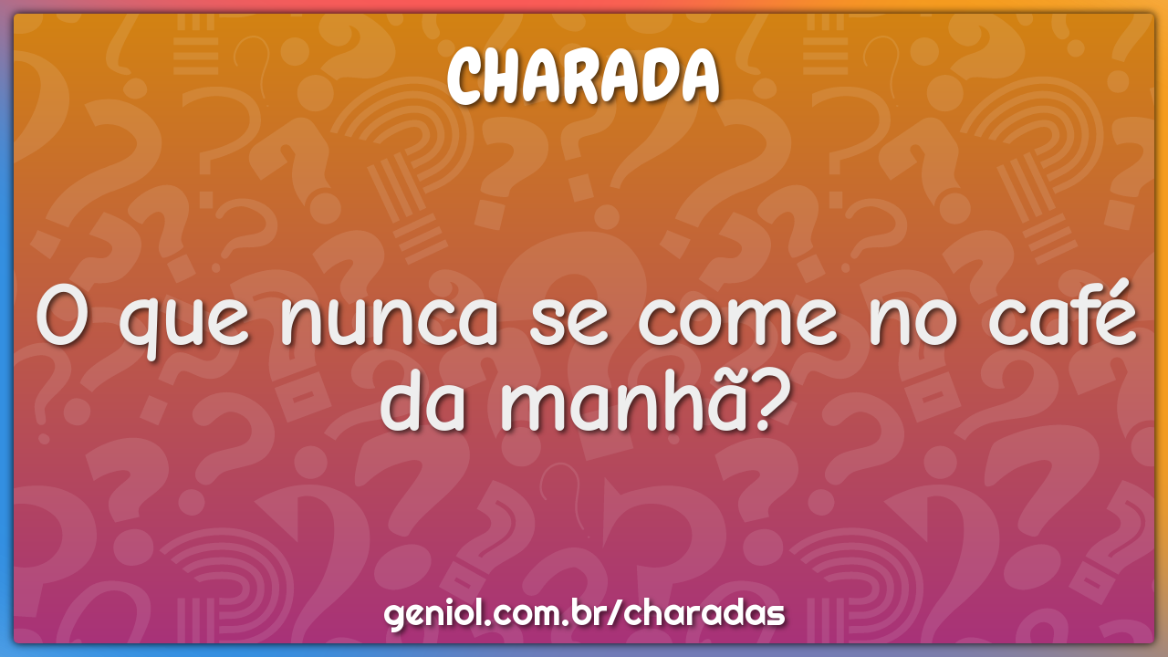 Quem não faz outra coisa senão comer? - Charada e Resposta - Geniol