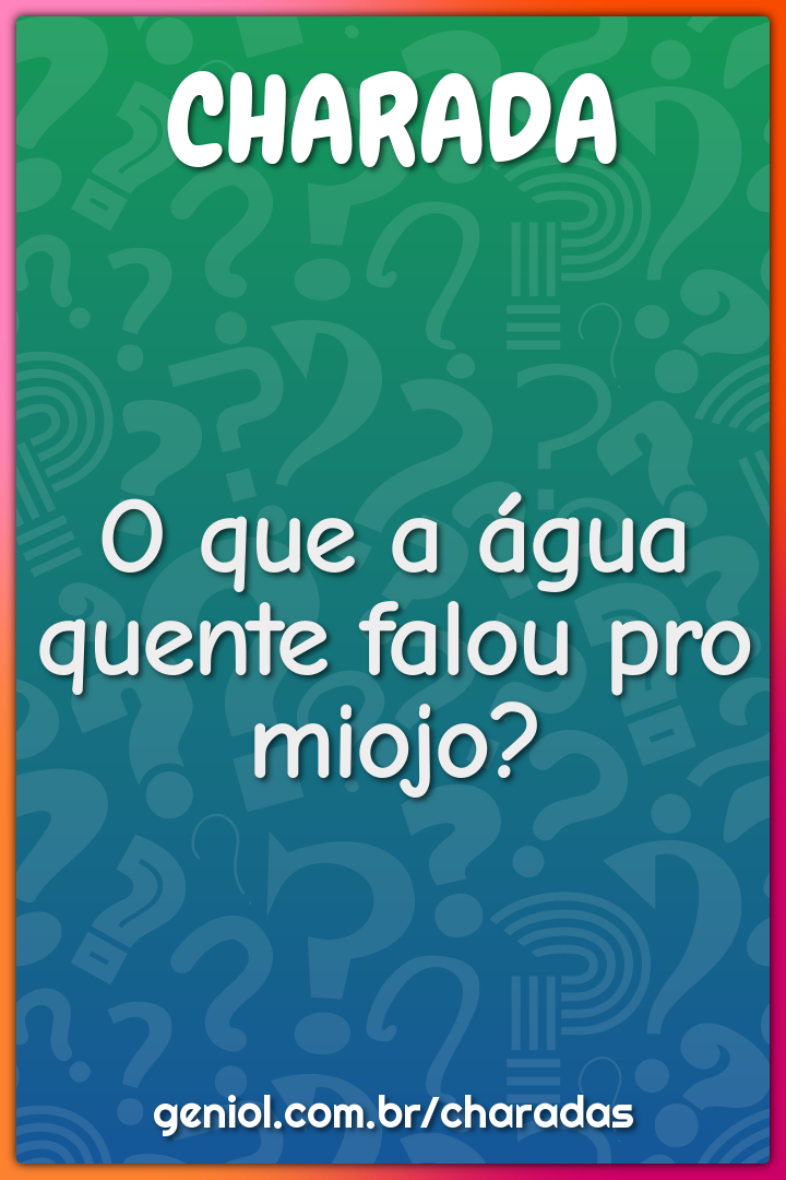 O que a água quente falou pro miojo?