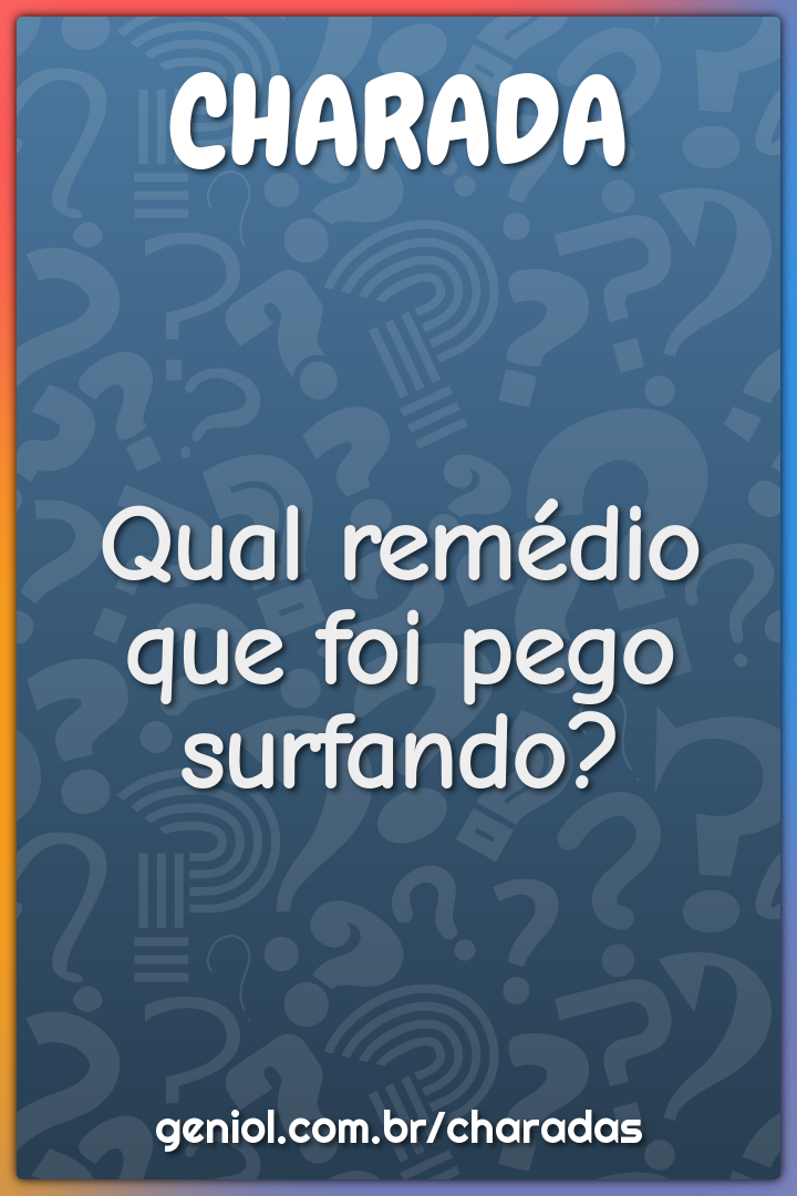 Qual remédio que foi pego surfando?