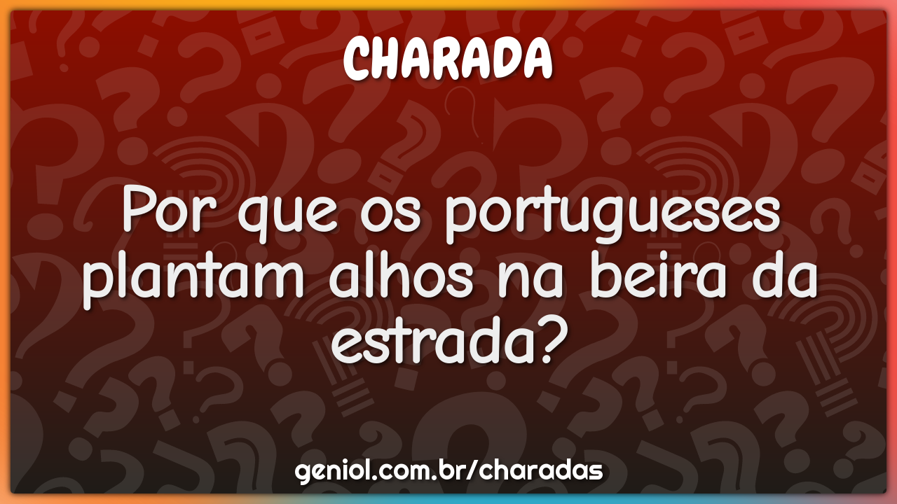 Por que os portugueses plantam alhos na beira da estrada?