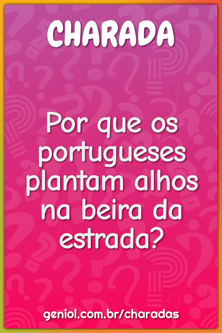 Por que os portugueses plantam alhos na beira da estrada?