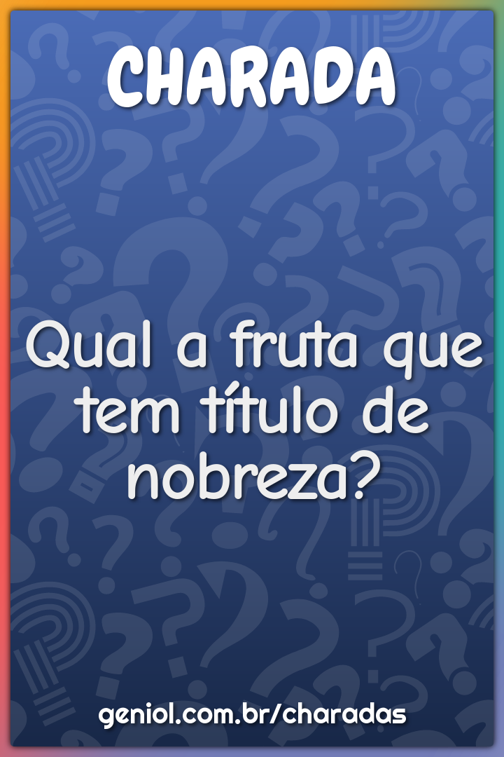 Qual a fruta que tem título de nobreza?