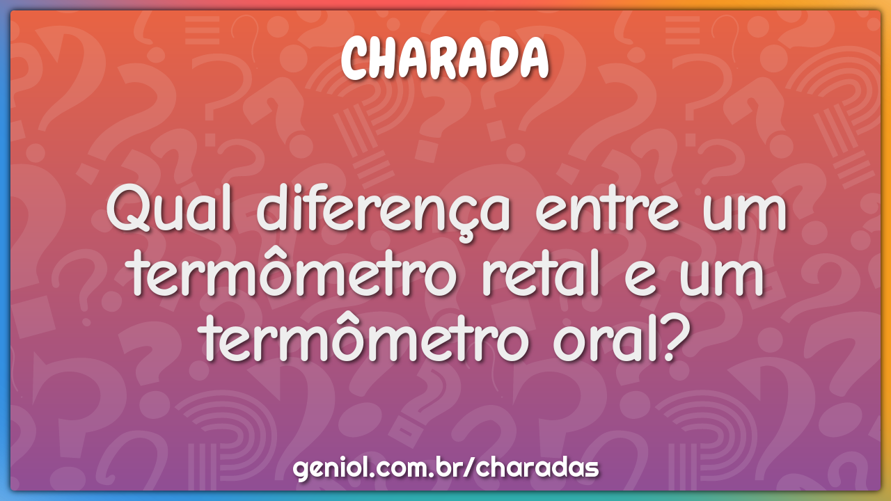 Qual diferença entre um termômetro retal e um termômetro oral?