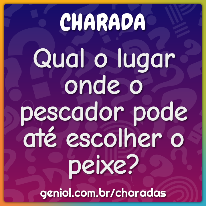 Qual o lugar onde o pescador pode até escolher o peixe?