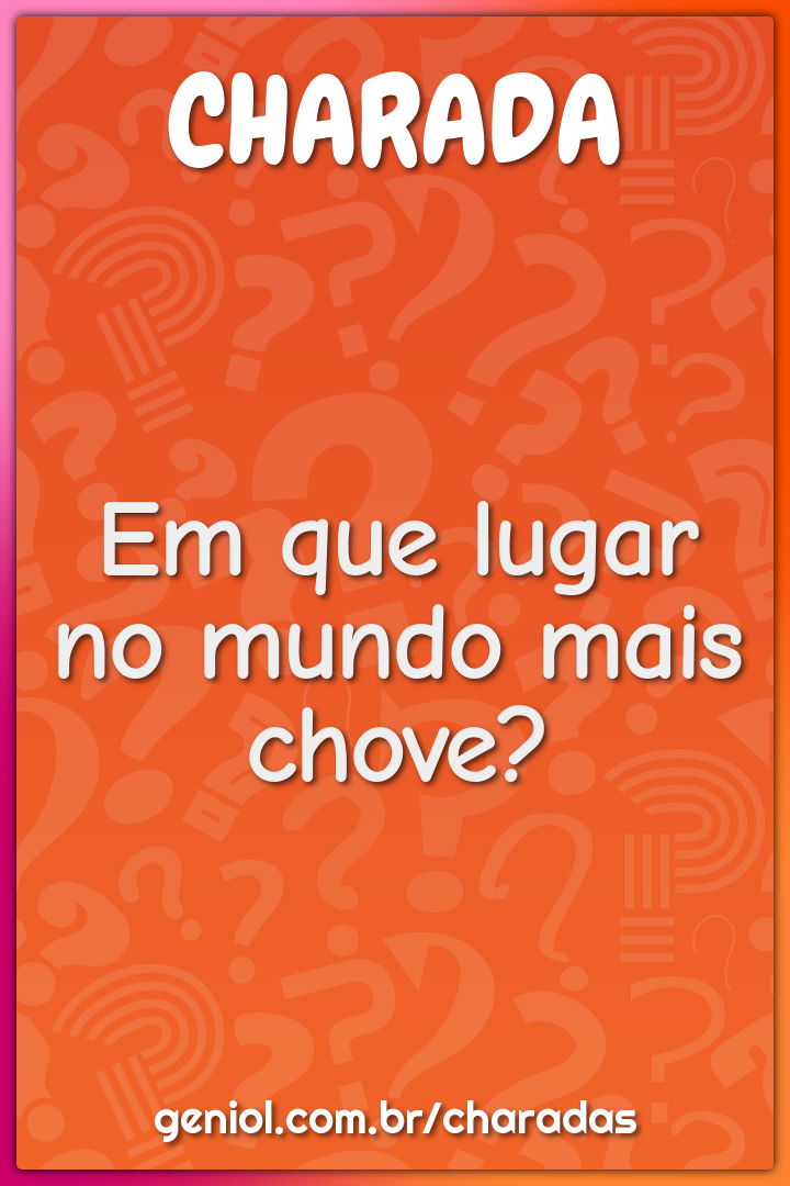 Em que lugar no mundo mais chove?