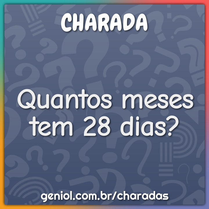 Quantos meses tem 28 dias?