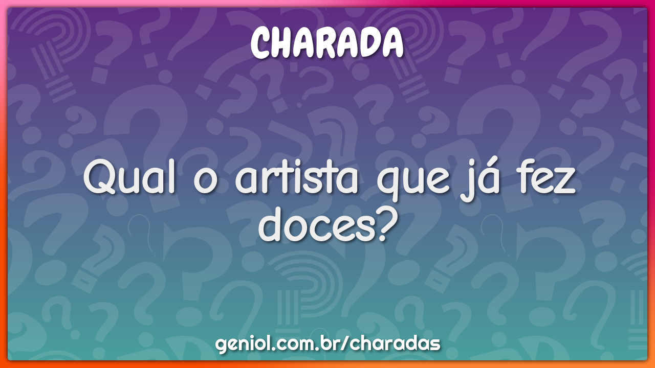 Qual o artista que já fez doces?