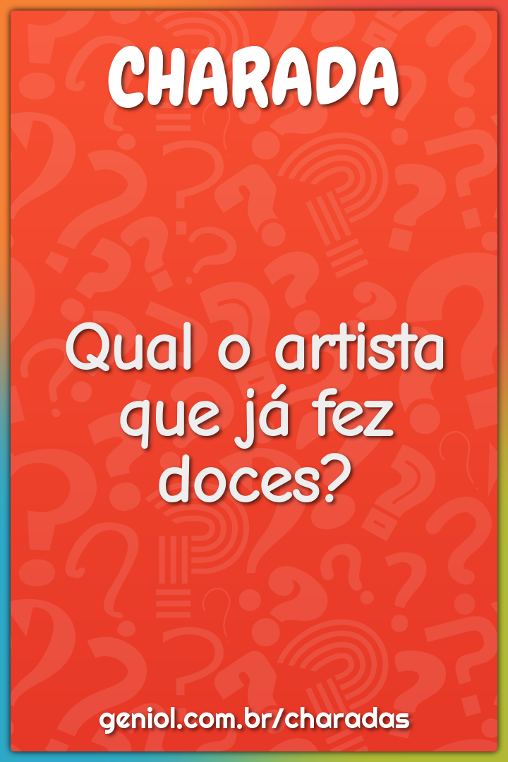 Qual o artista que já fez doces?