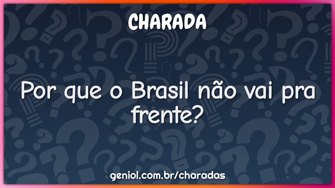 Por que o Brasil não vai pra frente?