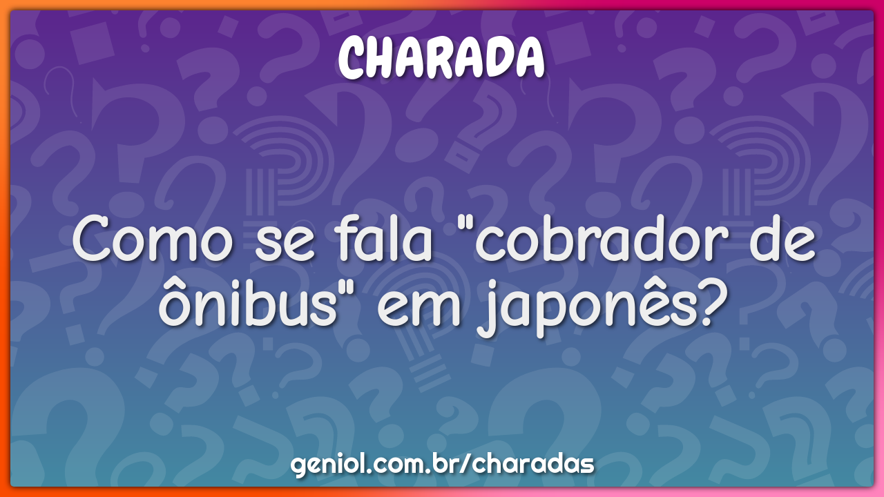 Por que o português não pega ônibus? - Charada e Resposta - Geniol