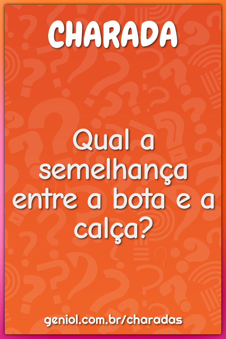 Qual a semelhança entre a bota e a calça?