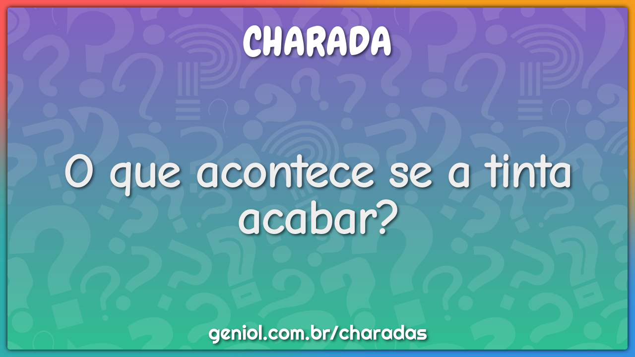 O que acontece se a tinta acabar?