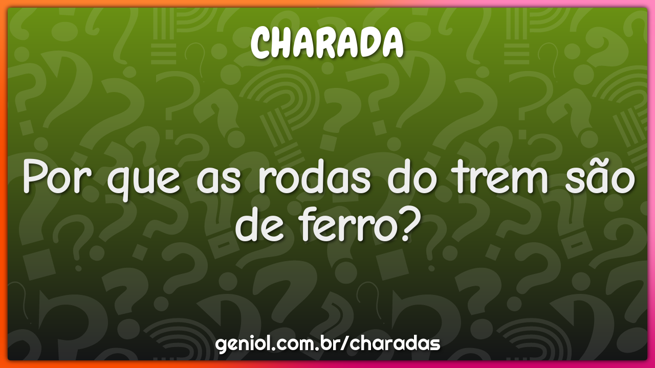 Por que as rodas do trem são de ferro?
