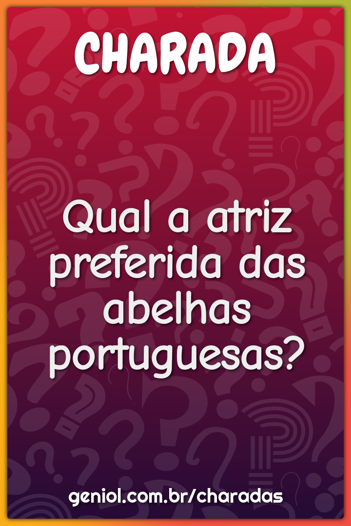 Qual a atriz preferida das abelhas portuguesas?