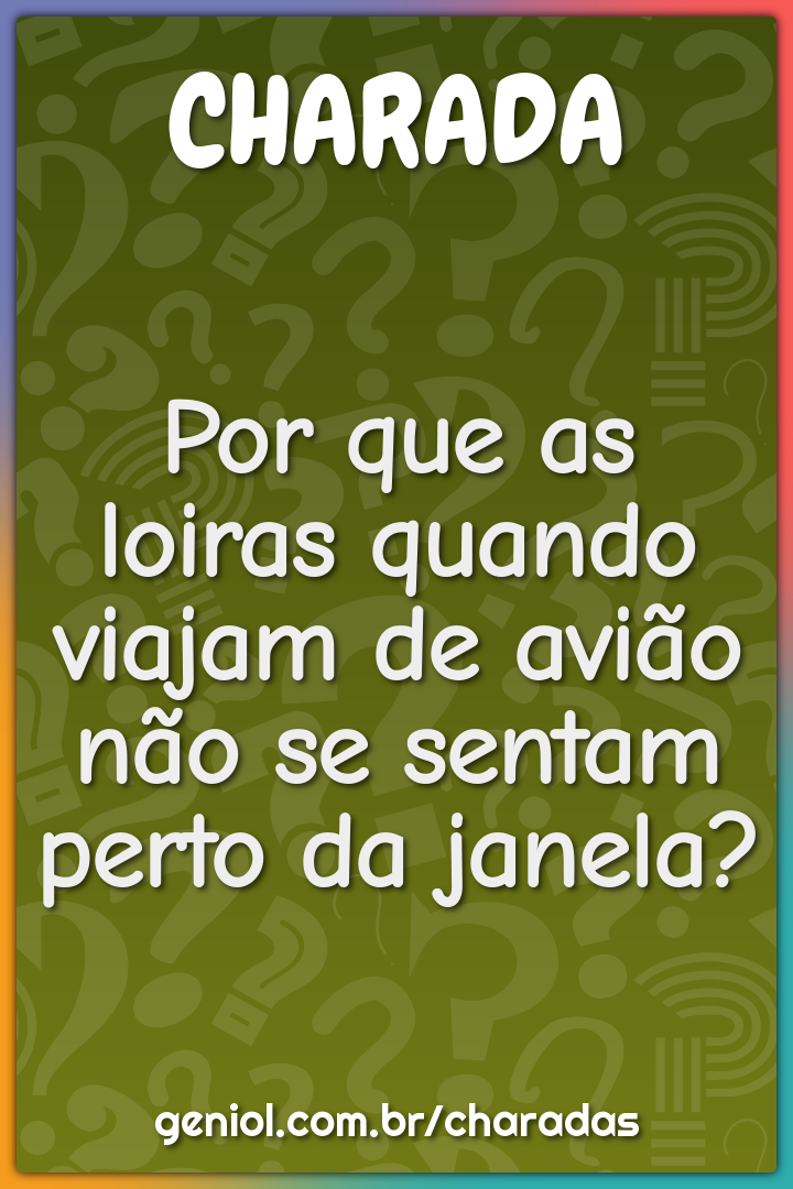 Por que as loiras quando viajam de avião não se sentam perto da...