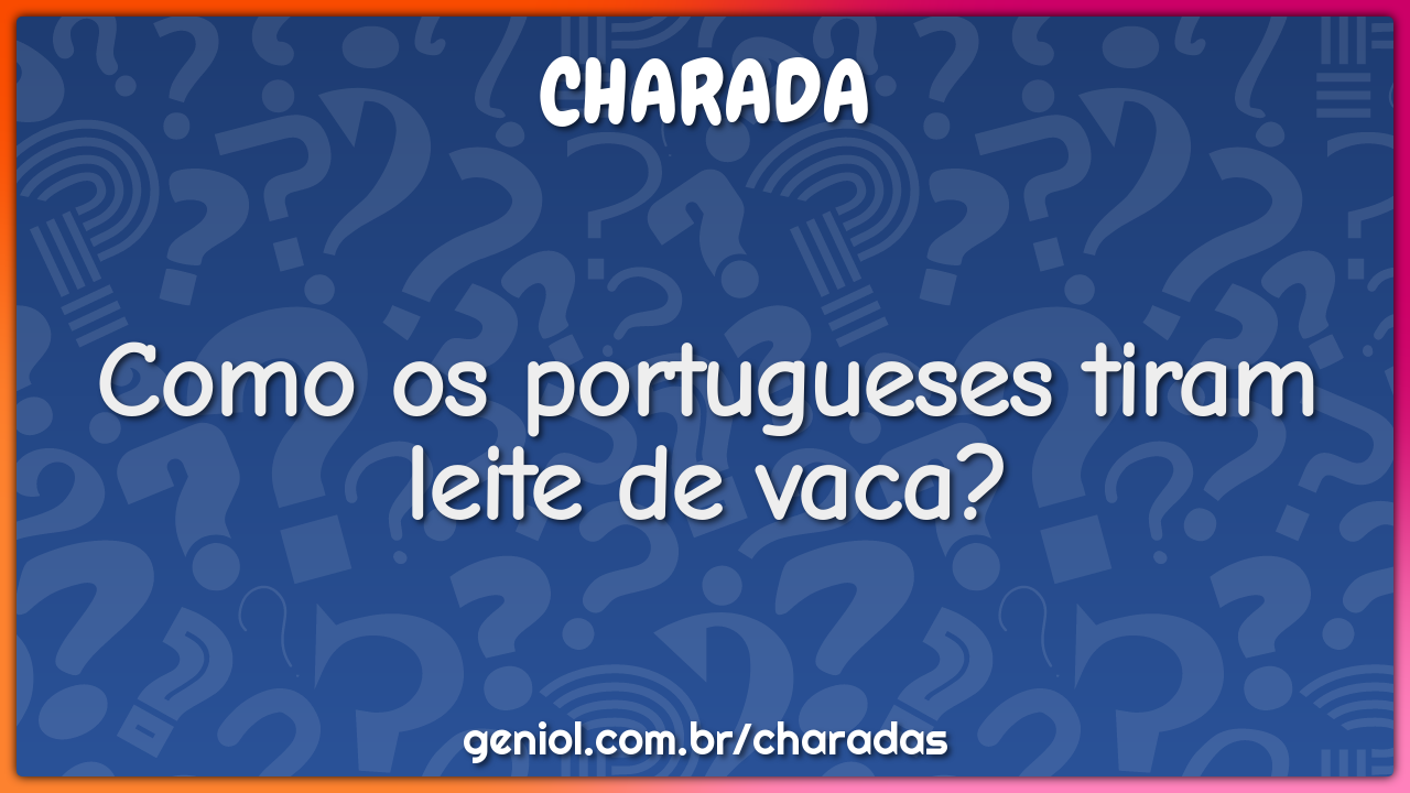 Como os portugueses tiram leite de vaca?