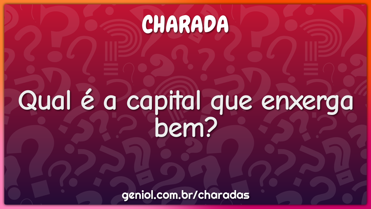 Qual é a capital que enxerga bem?