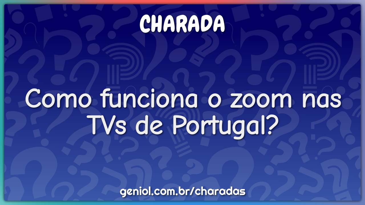 Como funciona o zoom nas TVs de Portugal?