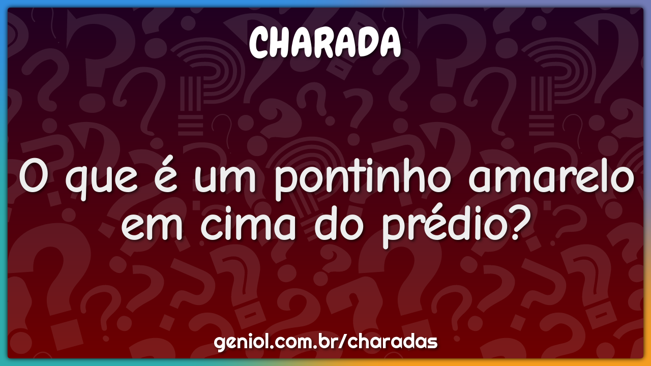 O que é um pontinho amarelo em cima do prédio?