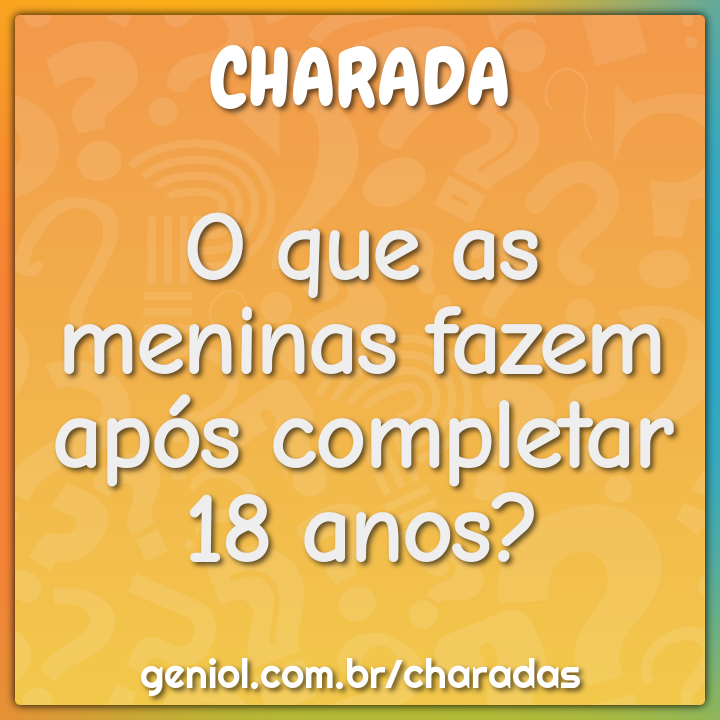 O que as meninas fazem após completar 18 anos?