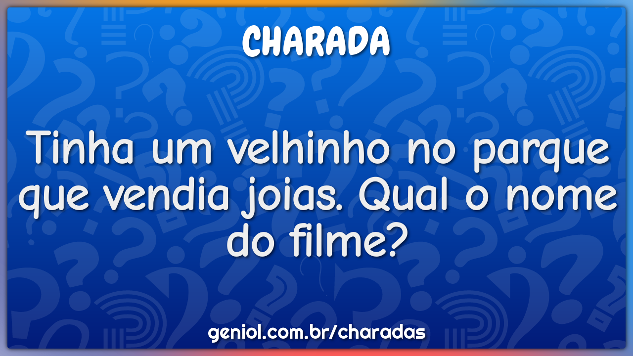 Tinha um velhinho no parque que vendia joias. Qual o nome do filme?