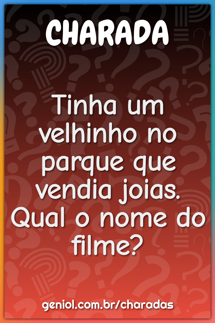 Tinha um velhinho no parque que vendia joias. Qual o nome do filme?