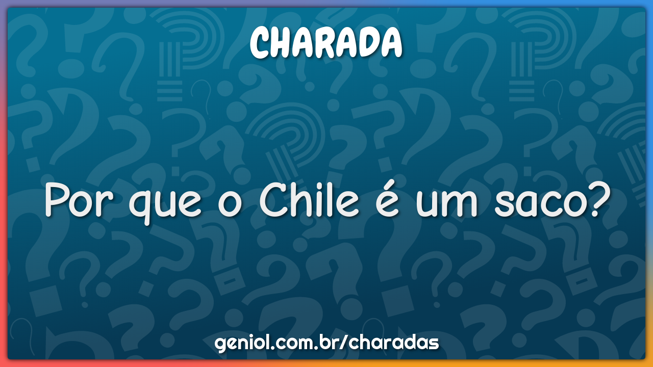 Por que o Chile é um saco?