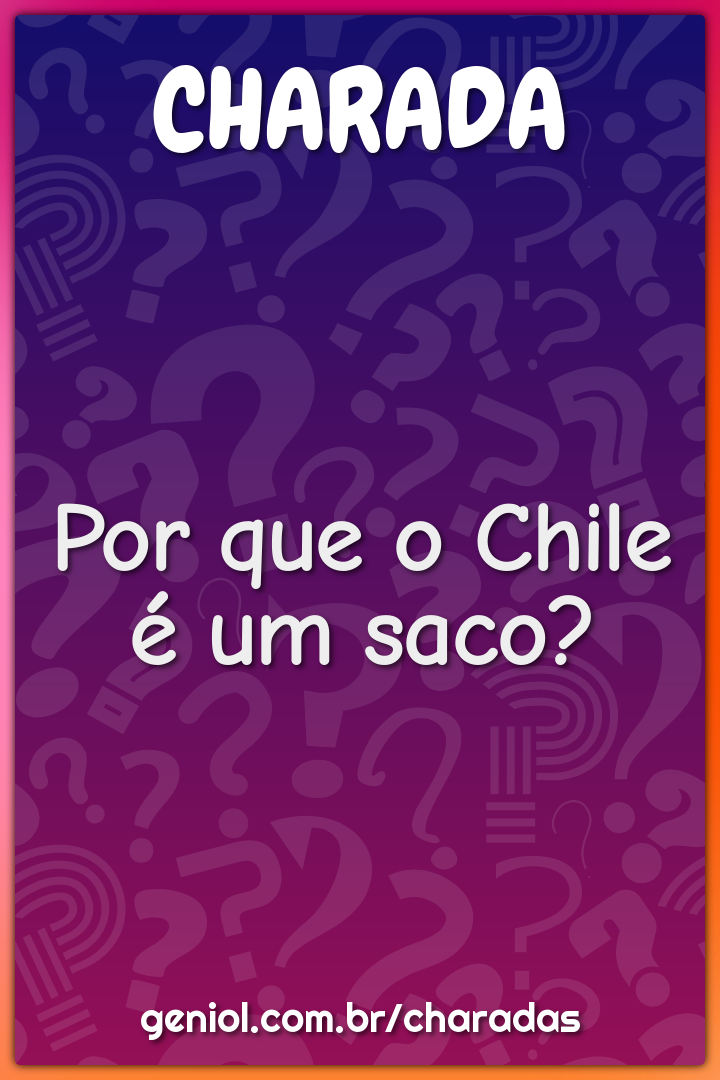 Por que o Chile é um saco?