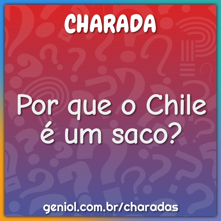 Por que o Chile é um saco?