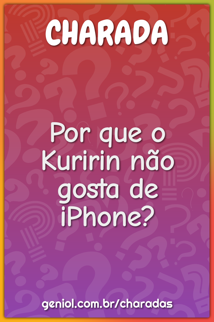 Por que o Kuririn não gosta de iPhone?