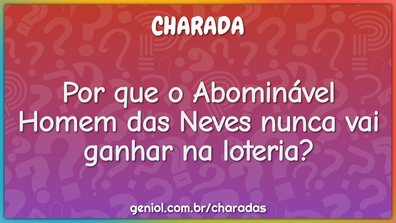 Por que o Abominável Homem das Neves nunca vai ganhar na loteria?