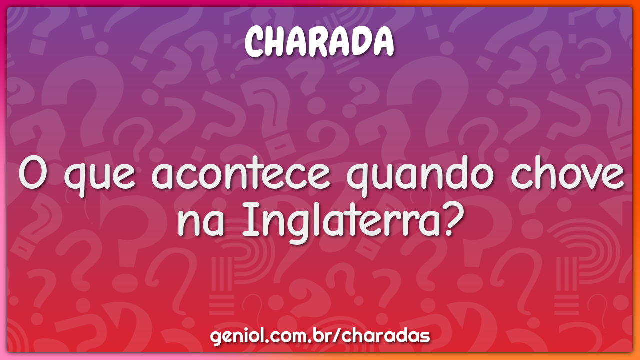 O que acontece quando chove na Inglaterra?