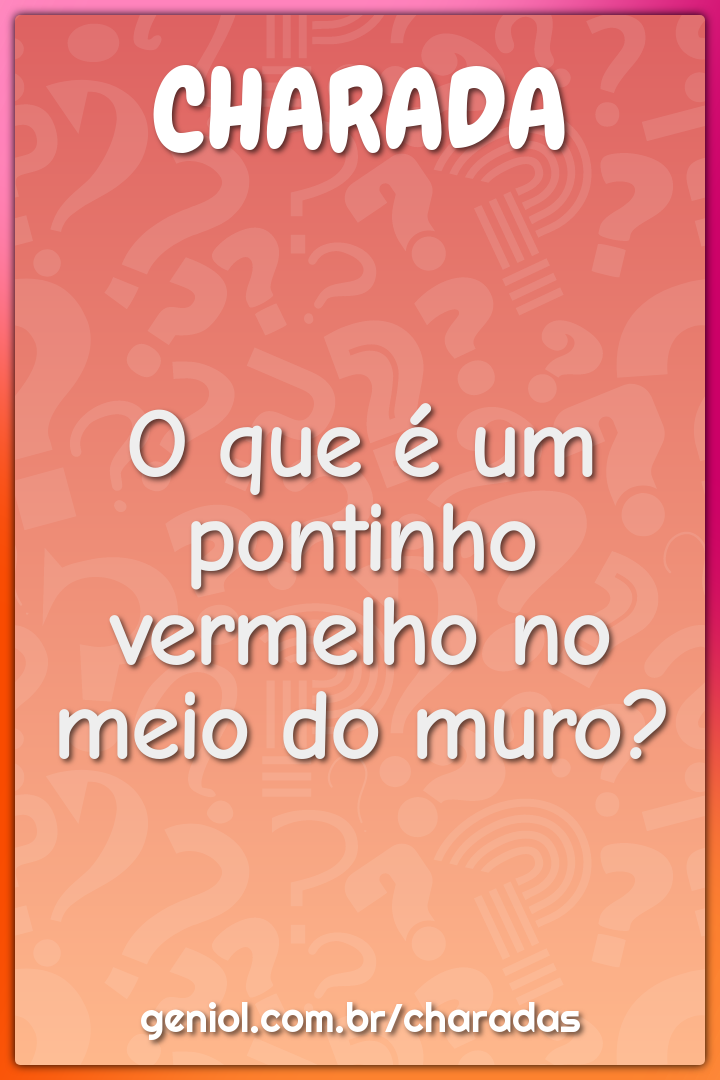 O que é um pontinho vermelho no meio do muro?