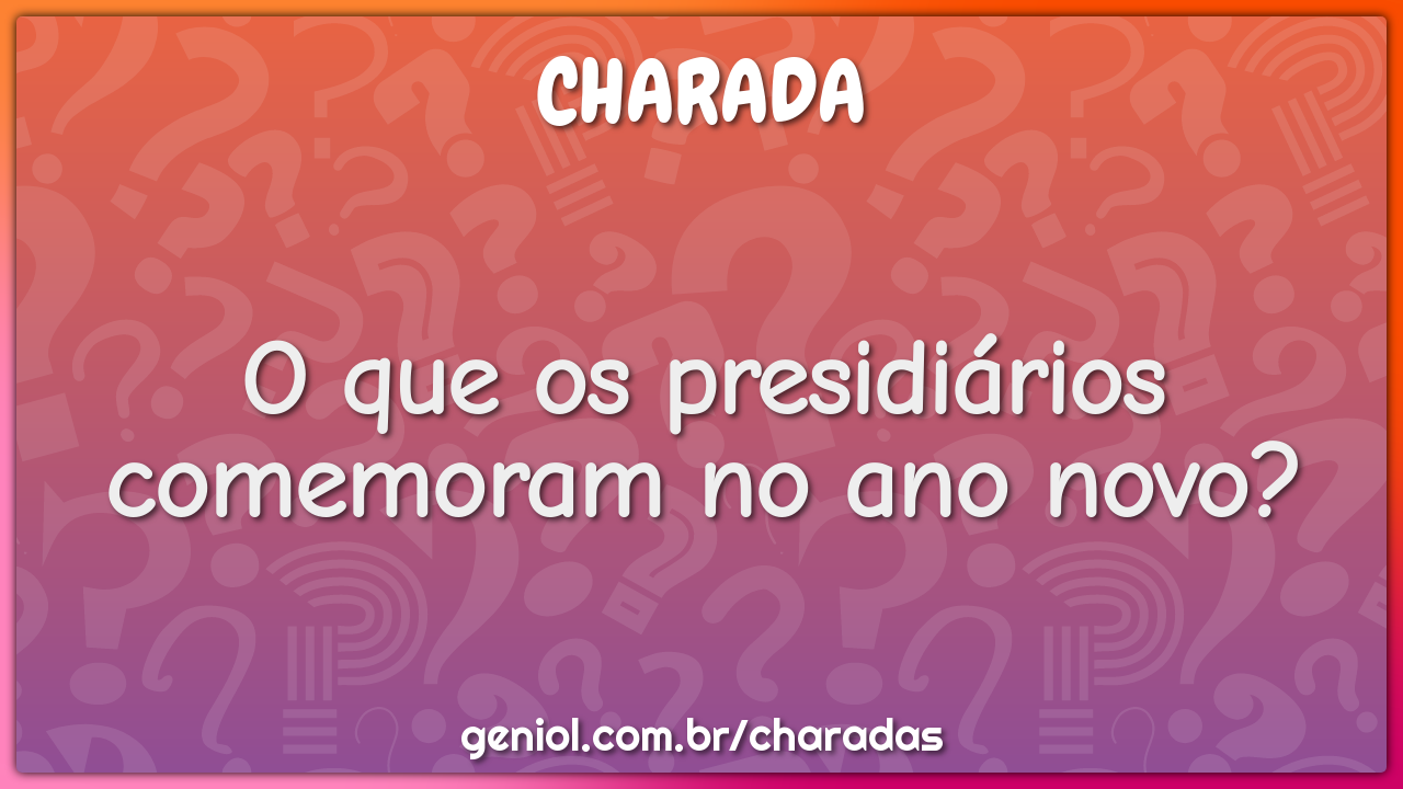 O que os presidiários comemoram no ano novo?
