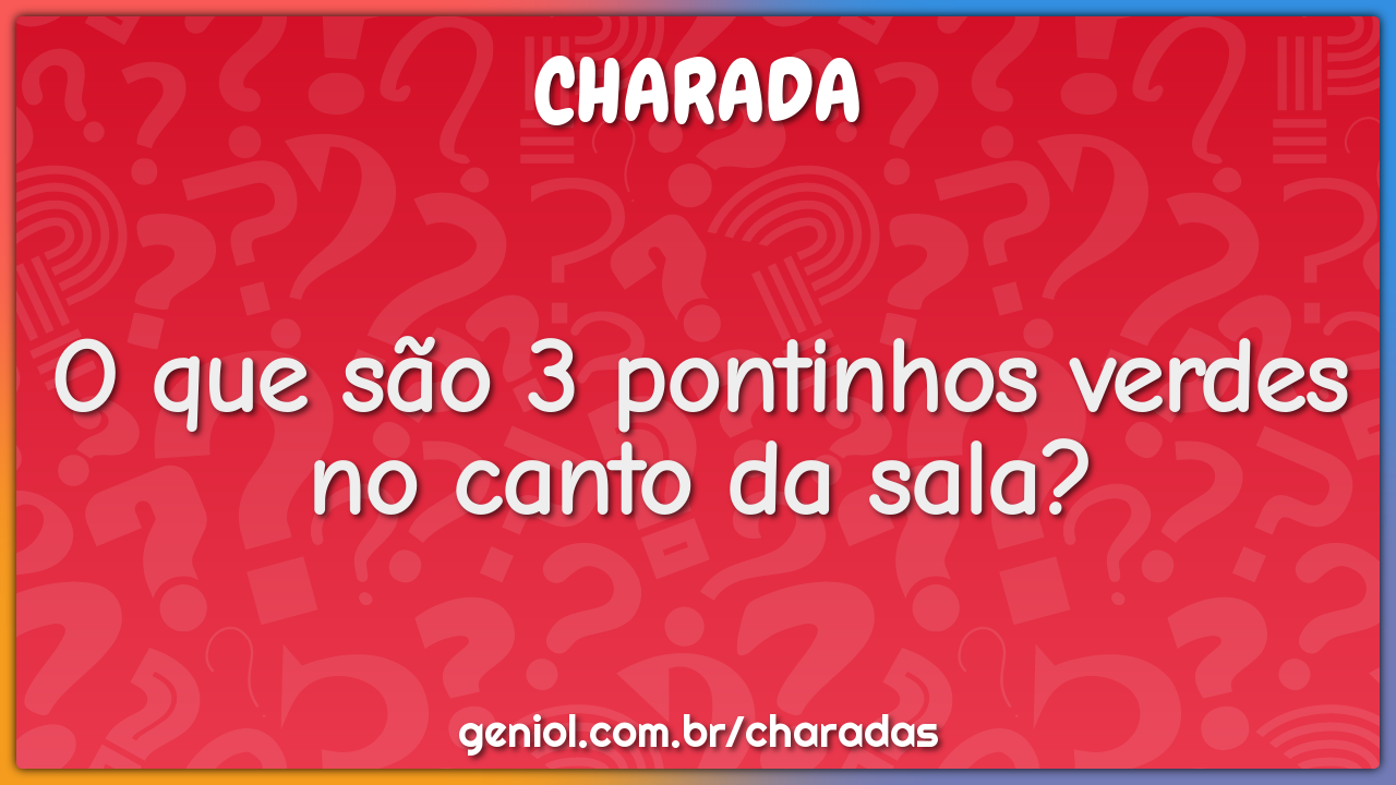 O que são 3 pontinhos verdes no canto da sala?