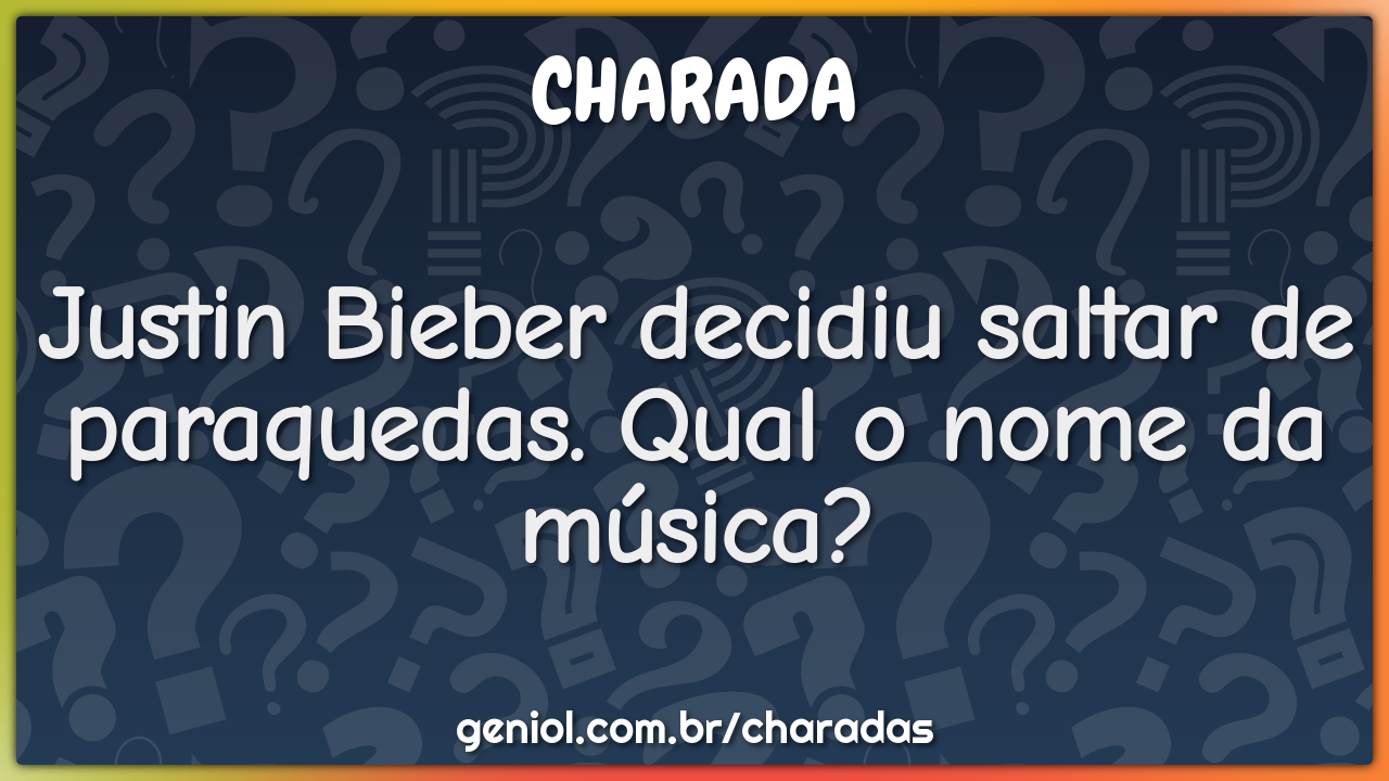 Justin Bieber decidiu saltar de paraquedas. Qual o nome da música?