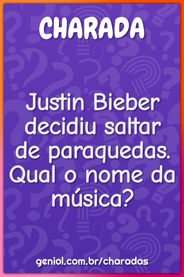 Justin Bieber decidiu saltar de paraquedas. Qual o nome da música?