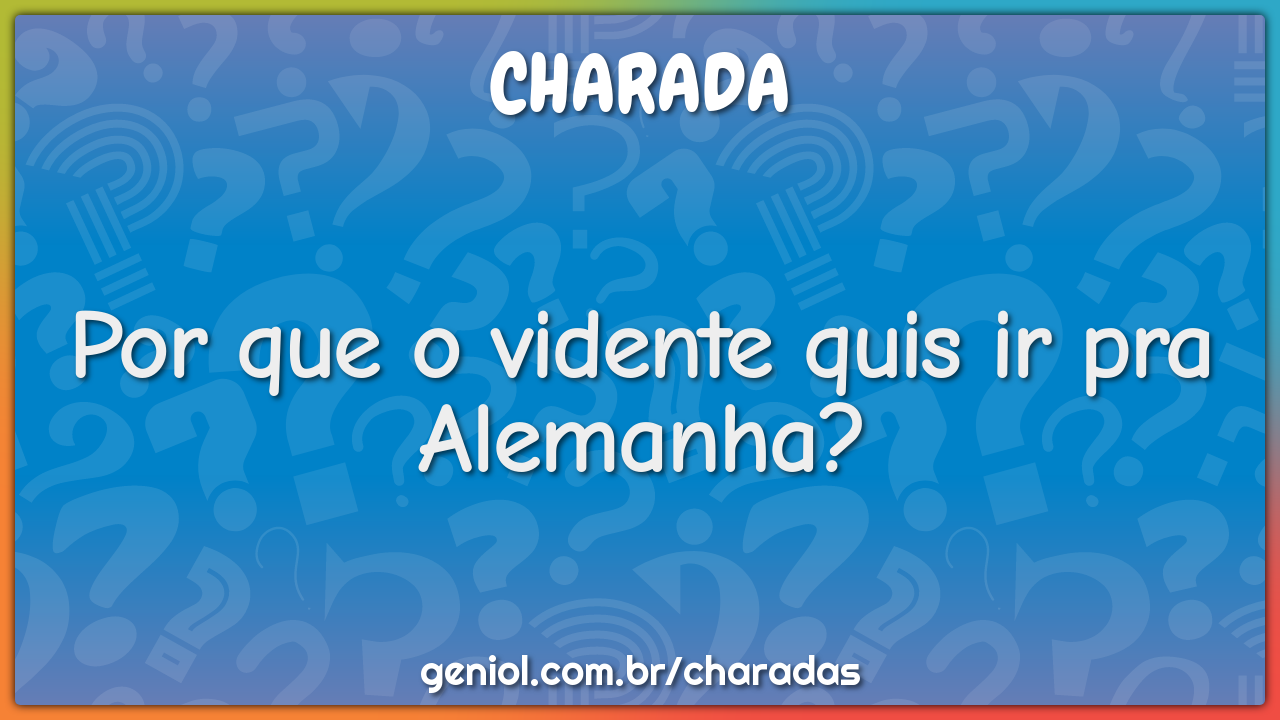 Por que o vidente quis ir pra Alemanha?
