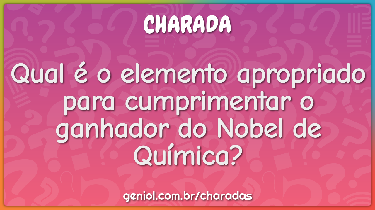 Qual é o elemento apropriado para cumprimentar o ganhador do Nobel de...
