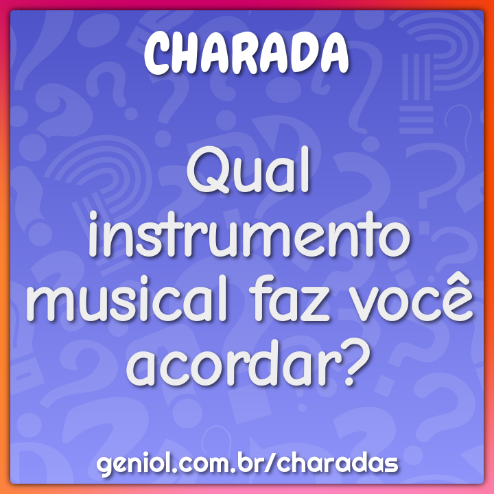 Qual instrumento musical faz você acordar?