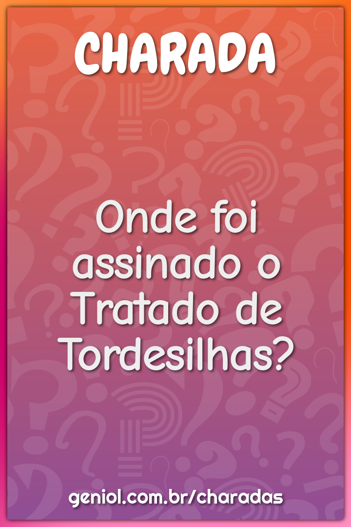 Onde foi assinado o Tratado de Tordesilhas?