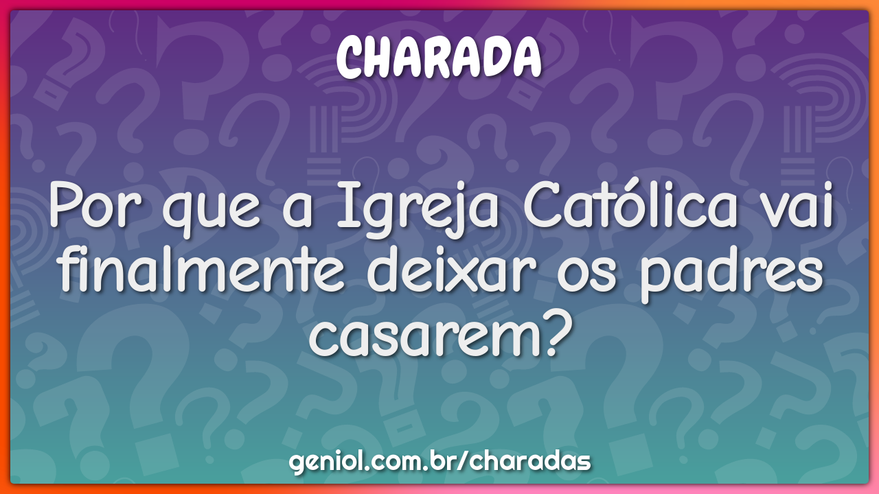 Por que a Igreja Católica vai finalmente deixar os padres casarem?