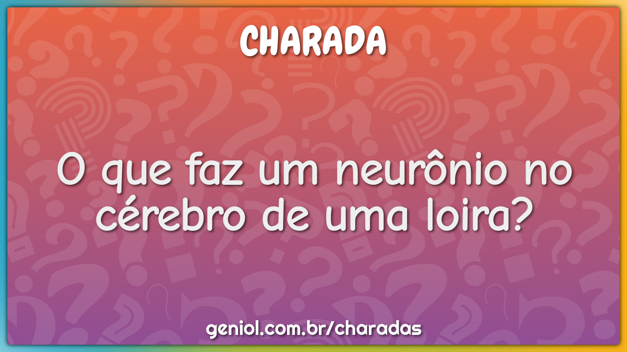 O que você faz após dar um centavo pelos pensamentos de uma loira? -  Charada e Resposta - Geniol