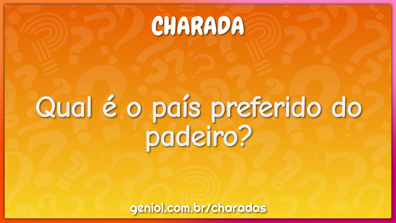 Qual é o país preferido do padeiro?